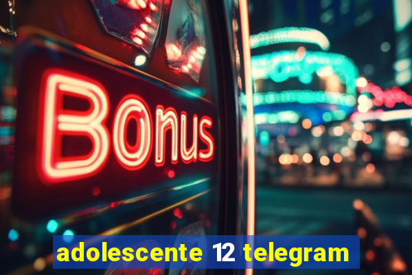 adolescente 12 telegram